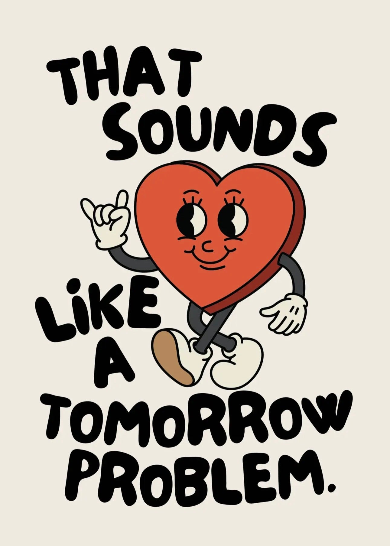 ‘That sounds like a tomorrow problem’ A5 Print