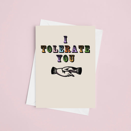 I Tolerate You Greeting Card