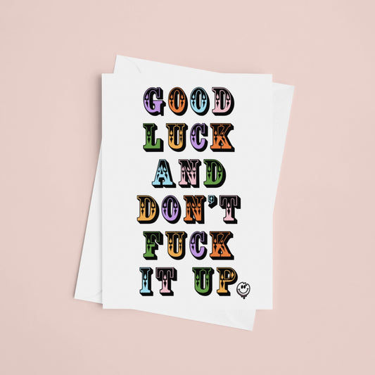 Good Luck & Don’t Fuck It Up Greeting Card